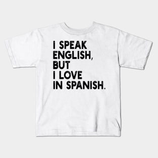 i speak english, but i love in spanish. Kids T-Shirt